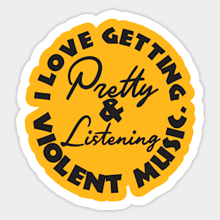 I love getting pretty and listening to violent music Sticker